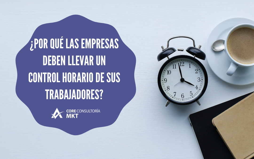 ¿Por qué las empresas deben llevar un control horario?